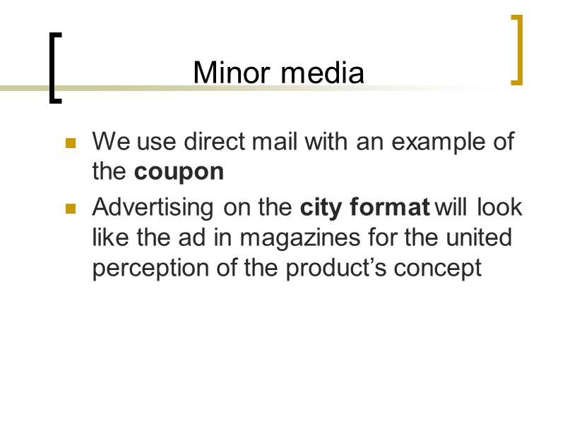 Minor media We use direct mail with an example of the coupon Advertising on